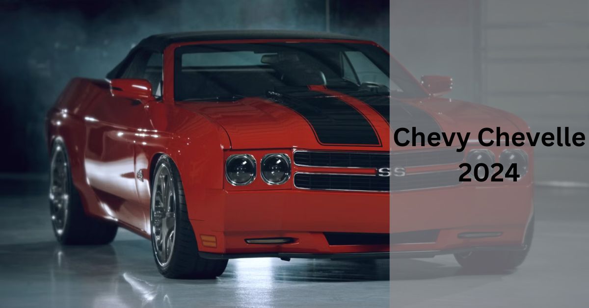 Chevy Chevelle 2024 – Modern Technology With Classic Style!