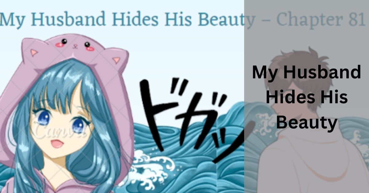 My Husband Hides His Beauty – Chapter 81